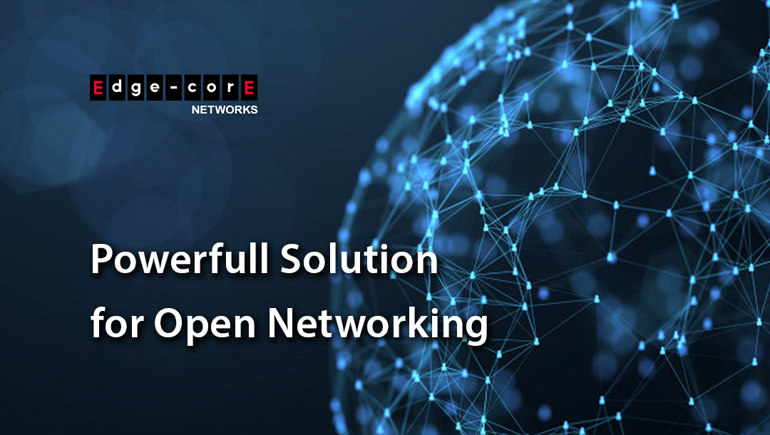 Edgecore Networks, Powerfull Solution for Open Networking