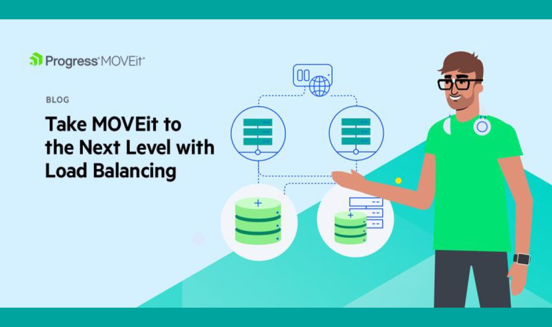 Progress MOVEit : Take MOVEit to the Next Level with Load Balancing