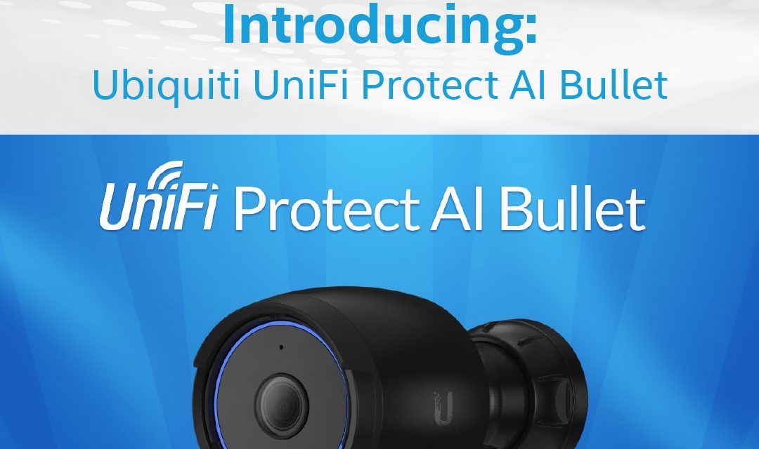 Introducing Ubiquiti UniFi Protect AI Bullet