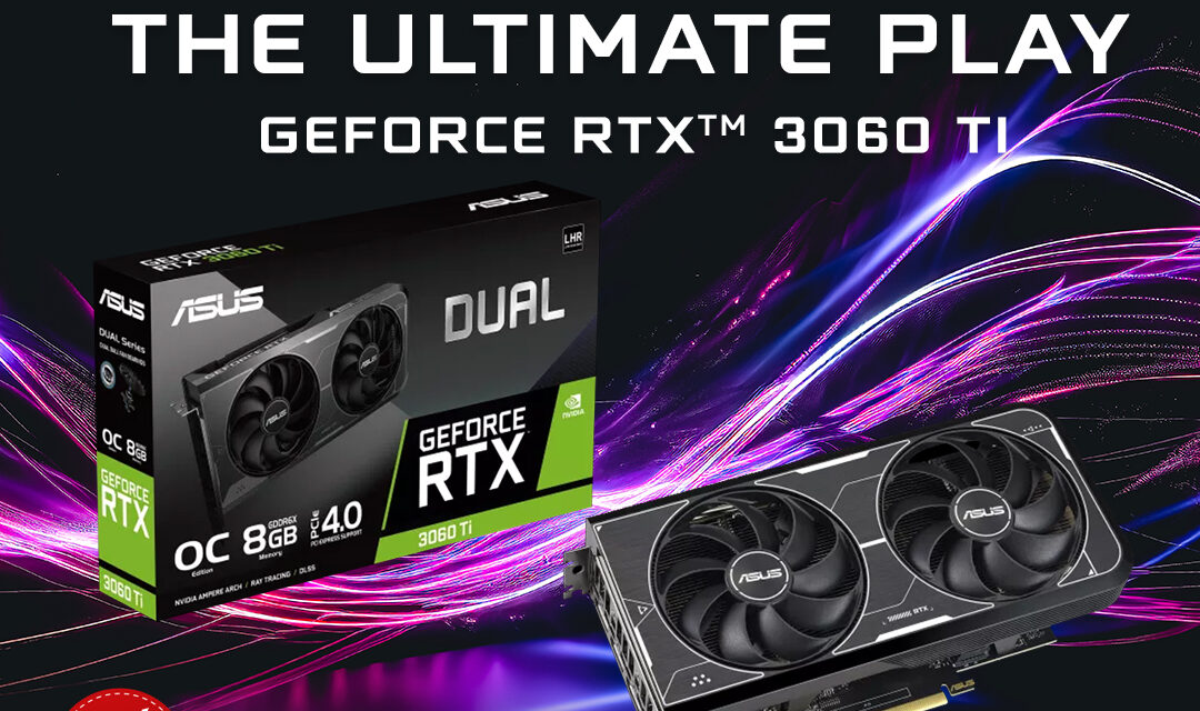 Asus : The Ultimate Play GeForce RTX™ 3060 Ti